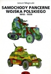 Okładka książki Samochody pancerne wojska polskiego 1918-1939 Janusz Magnuski