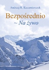 Okładka książki Bezpośrednio ~ Na żywo Andrzej R. Kuczmierczyk