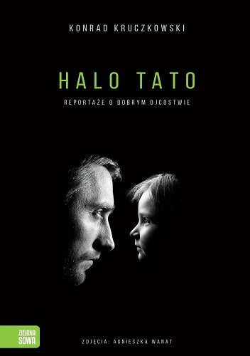 Okładka książki Halo Tato. Reportaże o dobrym ojcostwie Konrad Kruczkowski