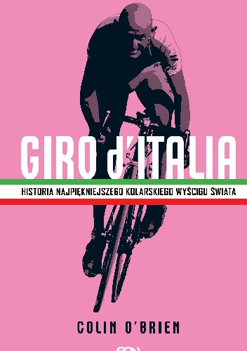 Okładka książki Giro d’Italia. Historia najpiękniejszego kolarskiego wyścigu świata Colin O'Brien