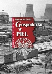 Okładka książki Gospodarka w PRL Janusz Kaliński