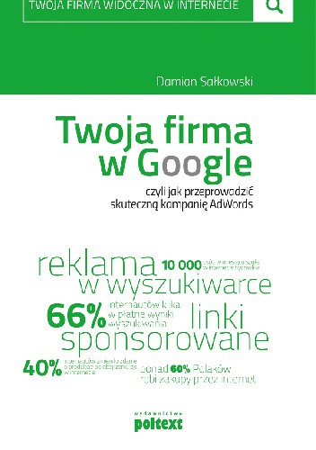 Okładka książki Twoja firma w Google, czyli jak przeprowadzić skuteczną kampanię AdWords Damian Sałkowski