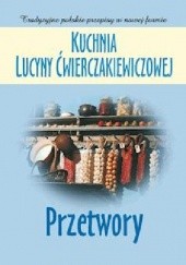Okładka książki Kuchnia Lucyny Ćwierczakiewiczowej. Przetwory Joanna Baranowska