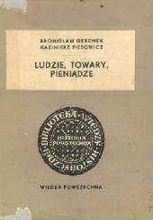 Okładka książki Ludzie, towary, pieniądze Bronisław Geremek, Kazimierz Piesowicz