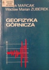 Okładka książki Geofizyka górnicza Henryk Marcak, Wacław Zuberek