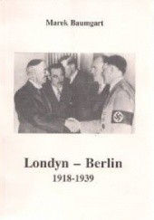 Londyn - Berlin 1918 - 1939. Niemcy w brytyjskiej polityce zagranicznej