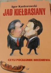 Okładka książki Jad Kiełbasiany, czyli pocałunek Breżniewa