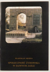 Okładka książki Społeczność żydowska w dawnym Jaśle Władysław Mendys