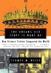 Okładka książki The Dreams Our Stuff is Made Of. How Science Fiction Conquered the World Thomas M. Disch