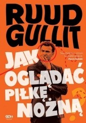 Okładka książki Jak oglądać piłkę nożną Ruud Gullit