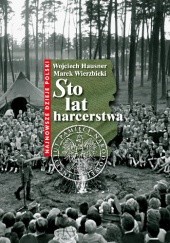 Okładka książki Sto lat harcerstwa Wojciech Hausner, Marek Wierzbicki