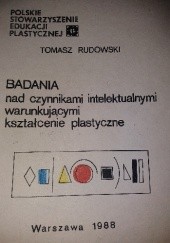 Okładka książki Badania nad czynnikami intelektualnymi warunkującymi kształcenie plastyczne Tomasz Rudnowski