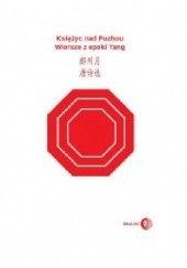 Okładka książki Księżyc nad Fuzhou. Wiersze z epoki Tang praca zbiorowa