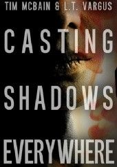 Okładka książki Casting Shadows Everywhere Tim McBain, L.T. Vargus