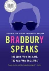 Okładka książki Bradbury Speaks: Too Soon from the Cave, Too Far from the Stars Ray Bradbury