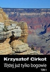 Okładka książki Wyżej już tylko bogowie Krzysztof Cirkot