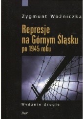 Okładka książki Represje na Górnym Śląsku po 1945 roku Zygmunt Woźniczka