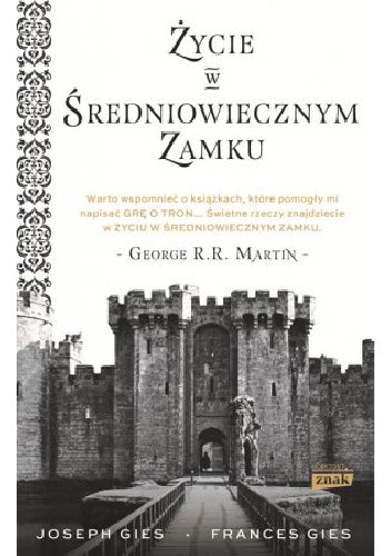 Okładka książki Życie w średniowiecznym zamku Frances Gies, Joseph Gies