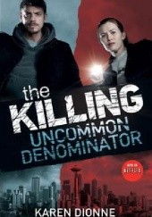 Okładka książki The Killing - Uncommon Denominator Karen Dionne