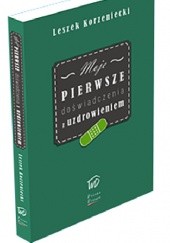 Okładka książki Moje pierwsze doświadczenia z uzdrowieniem Leszek Korzeniecki