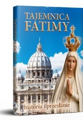 Okładka książki Tajemnica Fatimy. Historia i przesłanie Zakon Karmelitów