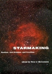 Okładka książki Starmaking. Realism, Anti-Realism, and Irrealism Peter MacCormick