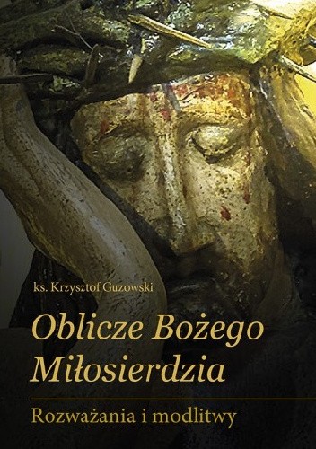 Okładka książki Oblicze Bożego Miłosierdzia Krzysztof Guzowski