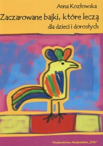 Okładka książki Zaczarowane bajki, które leczą : dla dzieci i dorosłych Anna Kozłowska