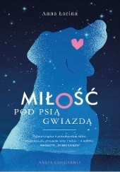 Okładka książki Miłość pod Psią Gwiazdą Anna Zgierun-Łacina