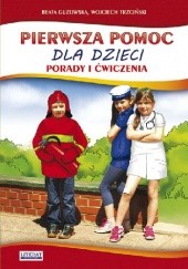 Okładka książki Pierwsza pomoc dla dzieci. Porady i ćwiczenia Beata Guzowska, Wojciech Trzciński