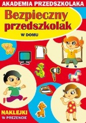 Okładka książki Bezpieczny przedszkolak. W domu Julia Jarmulska, Joanna Paruszewska, Kamila Pawlicka