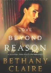 Okładka książki Love Beyond Reason (A Scottish Time Travel Romance) Bethany Claire