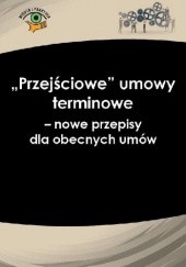 Okładka książki „Przejściowe” umowy terminowe − nowe przepisy dla obecnych umów Katarzyna Wrońska-Zblewska