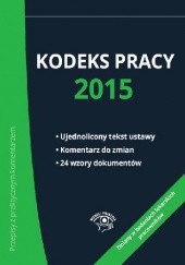 Okładka książki Kodeks pracy 2015 Joanna Kaleta, Bożena Lenart, Emilia Wawrzyszczuk, Katarzyna Wrońska-Zblewska