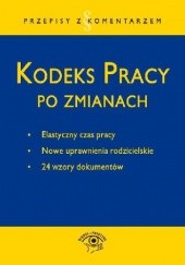 Okładka książki Kodeks pracy po zmianach Bożena Lenart, Emilia Wawrzyszczuk, Katarzyna Wrońska-Zblewska