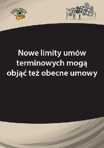 Okładka książki Nowe limity umów terminowych mogą objąć też obecne umowy Szymon Sokolik, Katarzyna Wrońska-Zblewska