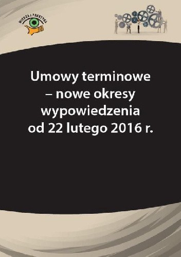 Okładka książki Umowy terminowe - nowe okresy wypowiedzenia od 22 lutego 2016 r. Szymon Sokolik, Katarzyna Wrońska-Zblewska