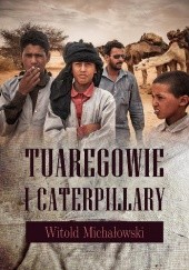 Okładka książki Tuaregowie i caterpillary Witold Michałowski