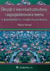 Okładka książki Decyzje o warunkach zabudowy i zagospodarowania terenu w gospodarowaniu i zarządzaniu przestrzenią Maciej J. Nowak
