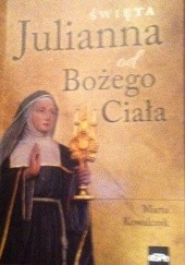 Okładka książki Święta Julianna od Bożego Ciała Marta Kowalczyk