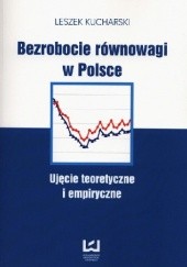 Okładka książki Bezrobocie równowagi w Polsce. Ujęcie teoretyczne i empiryczne