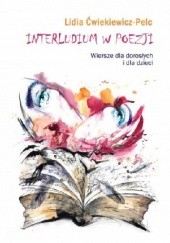 Okładka książki Interludium w poezji. Wiersze dla dorosłych i dla dzieci Lidia Ćwiekiewicz-Pelc