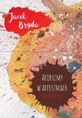 Okładka książki Aforyzmy w aferyzmach lub odwrotnie Jacek Bryda