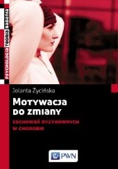 Okładka książki Motywacja do zmiany zachowań ryzykownych w chorobie Jolanta Życińska