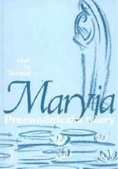 Okładka książki Maryja. Przewodniczka wiary Jan Machniak