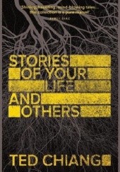 Okładka książki Stories of Your Life and Others Ted Chiang