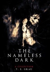 Okładka książki The Nameless Dark T.E. Grau