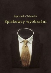 Okładka książki Spiskowcy wyobraźni: surrealizm Agnieszka Taborska