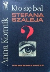 Okładka książki Kto się bał Stefana Szaleja? Anna Kormik