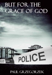 Okładka książki But for the Grace of God Paul Grzegorzek